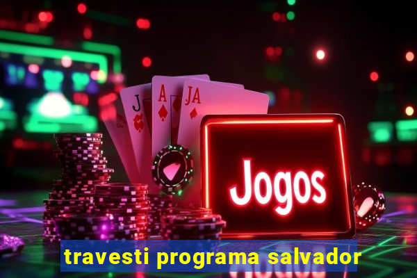 travesti programa salvador