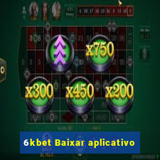 6kbet Baixar aplicativo