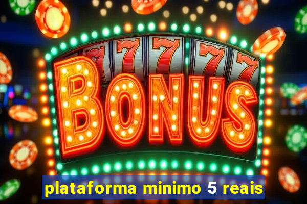 plataforma minimo 5 reais