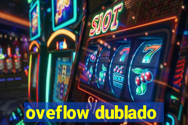 oveflow dublado