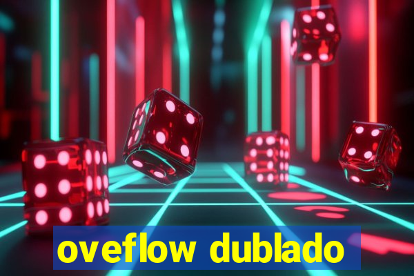 oveflow dublado