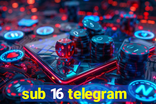 sub 16 telegram