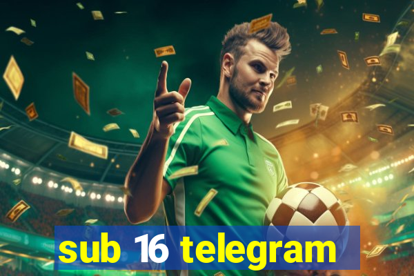 sub 16 telegram
