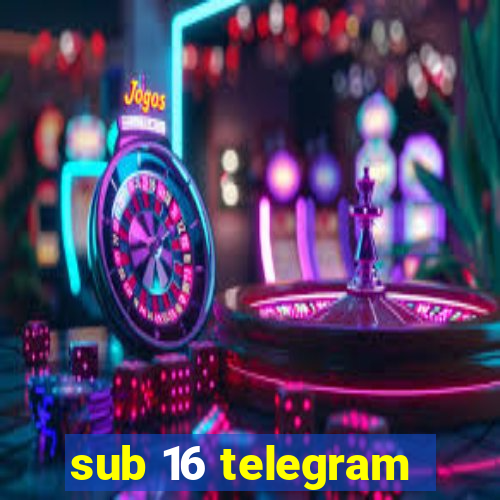 sub 16 telegram