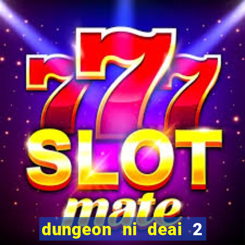dungeon ni deai 2 temporada dublado data de lan amento