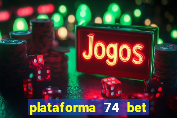 plataforma 74 bet é confiável