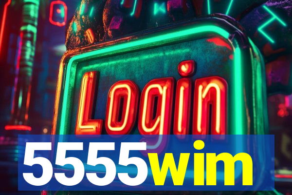 5555wim