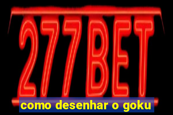 como desenhar o goku