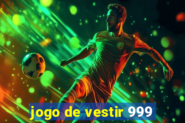 jogo de vestir 999