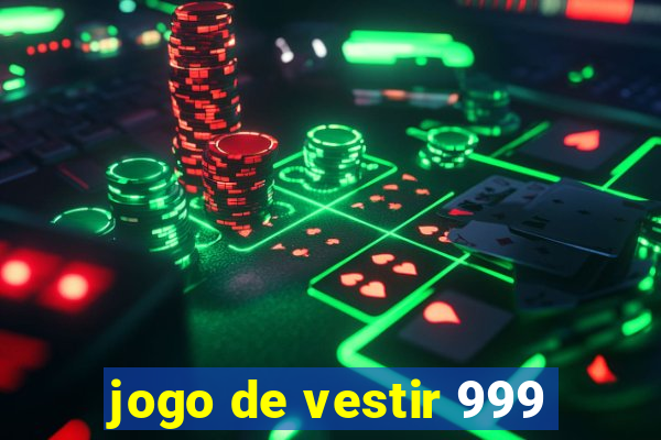 jogo de vestir 999