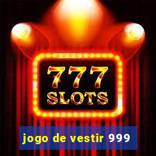 jogo de vestir 999