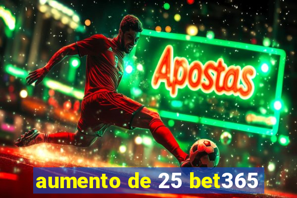 aumento de 25 bet365