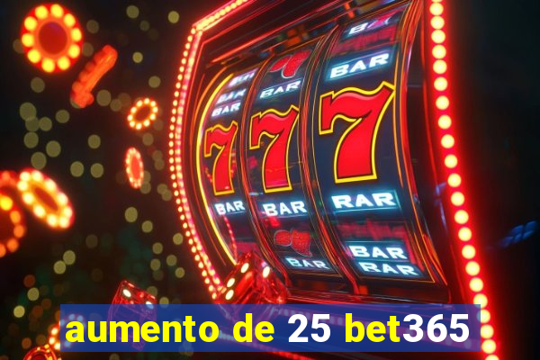 aumento de 25 bet365