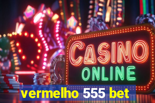 vermelho 555 bet