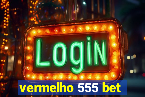 vermelho 555 bet