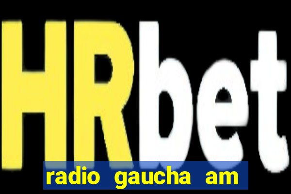 radio gaucha am 600 porto alegre rs