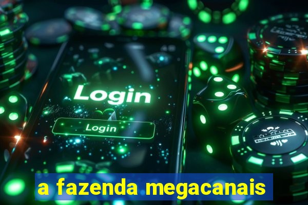 a fazenda megacanais