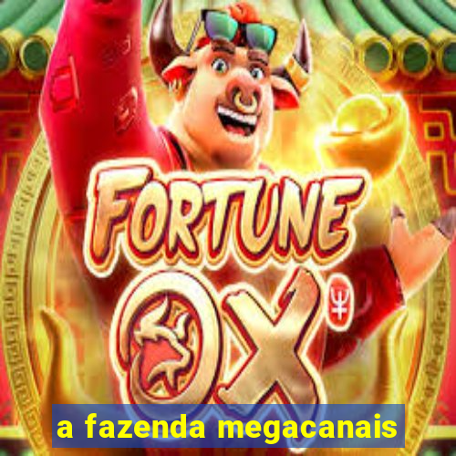 a fazenda megacanais