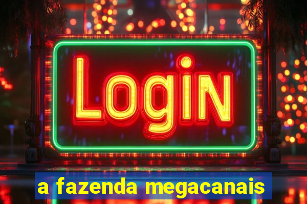 a fazenda megacanais