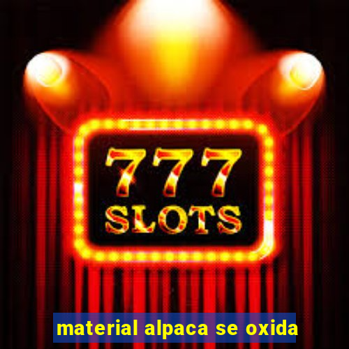 material alpaca se oxida