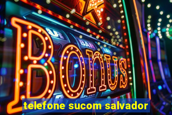 telefone sucom salvador