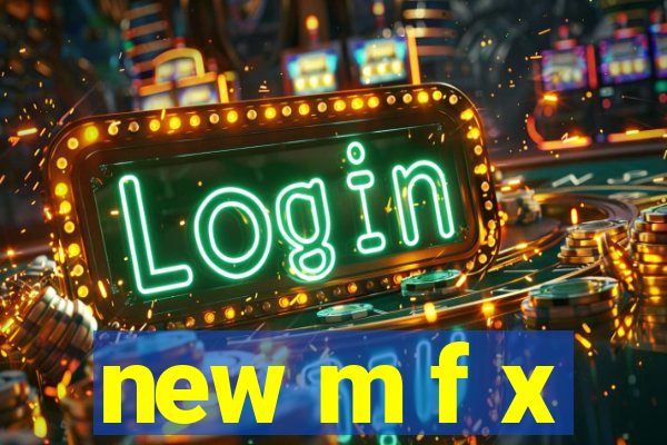 new m f x