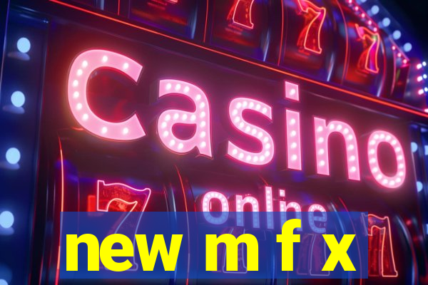 new m f x