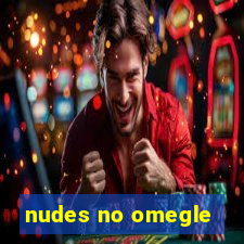 nudes no omegle