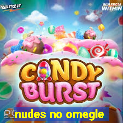 nudes no omegle