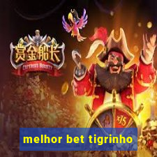 melhor bet tigrinho