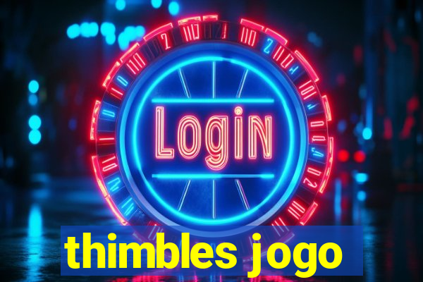 thimbles jogo