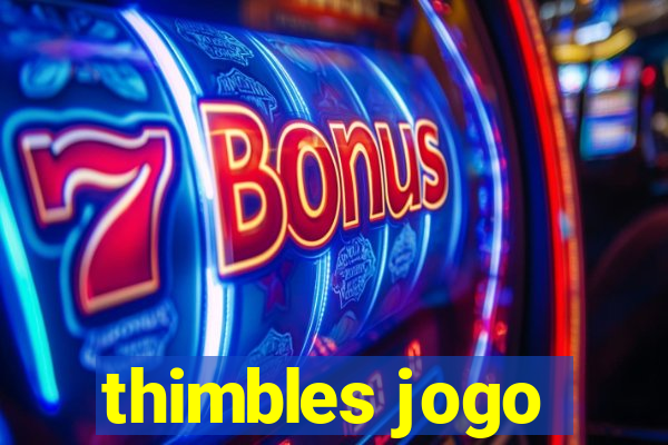 thimbles jogo