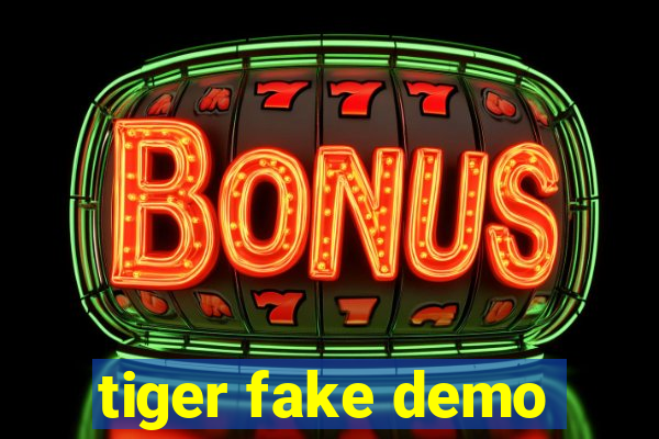 tiger fake demo