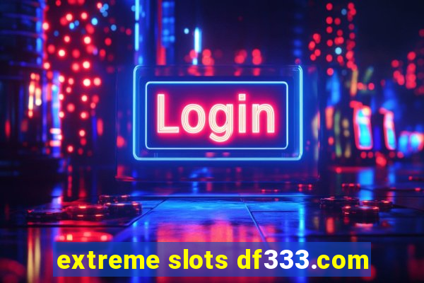 extreme slots df333.com