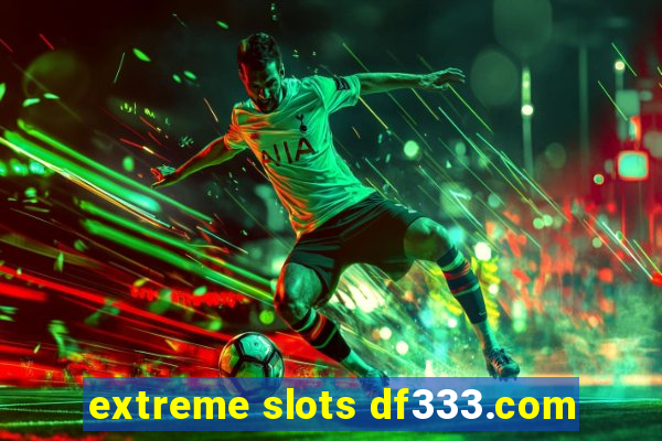 extreme slots df333.com