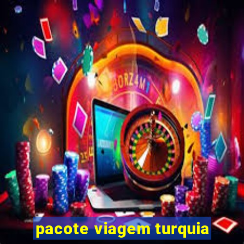 pacote viagem turquia
