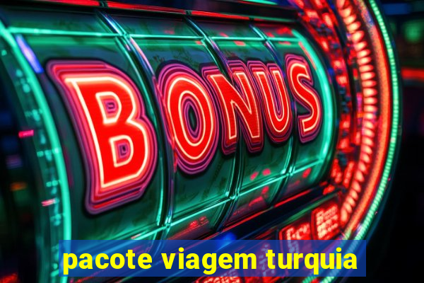 pacote viagem turquia