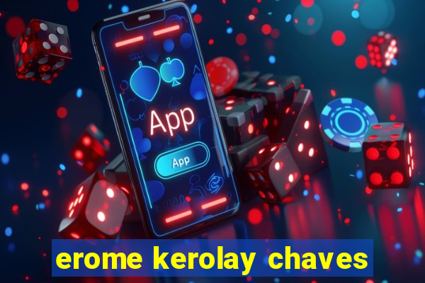 erome kerolay chaves