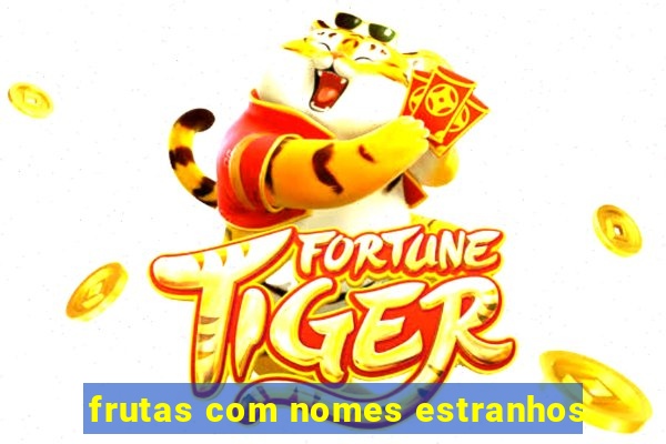 frutas com nomes estranhos