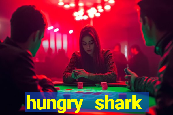 hungry shark evolution dinheiro infinito