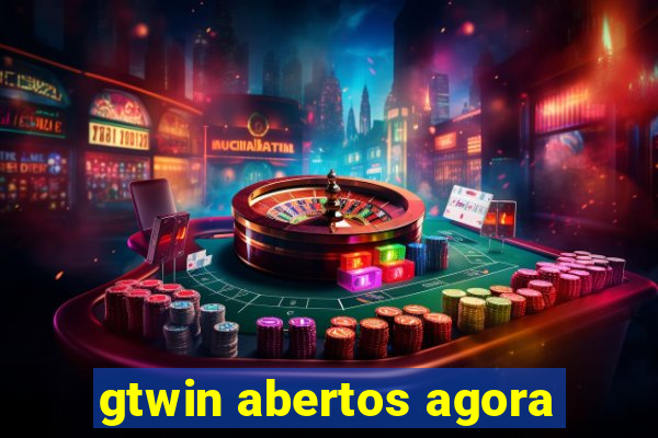 gtwin abertos agora
