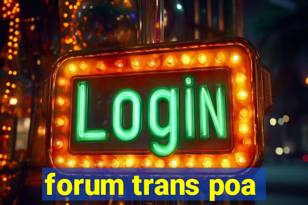forum trans poa