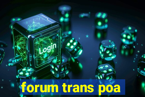 forum trans poa