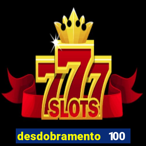 desdobramento 100 dezenas em apenas 6 jogos