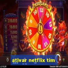 ativar netflix tim