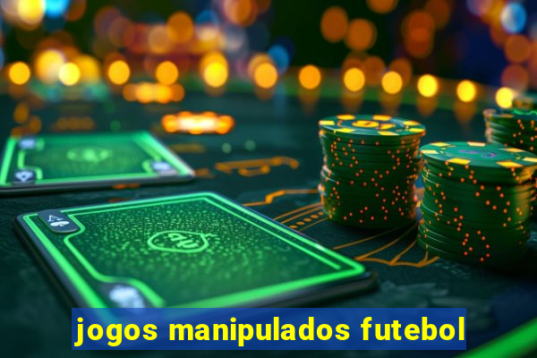 jogos manipulados futebol