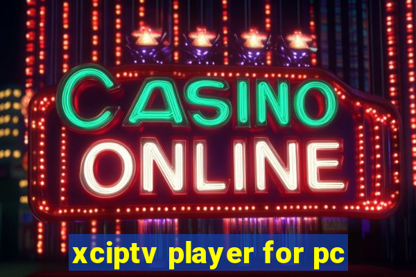 xciptv player for pc