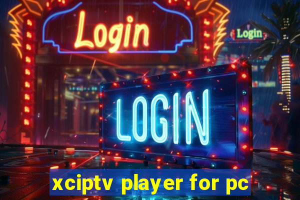 xciptv player for pc