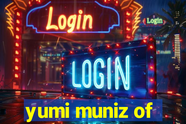 yumi muniz of