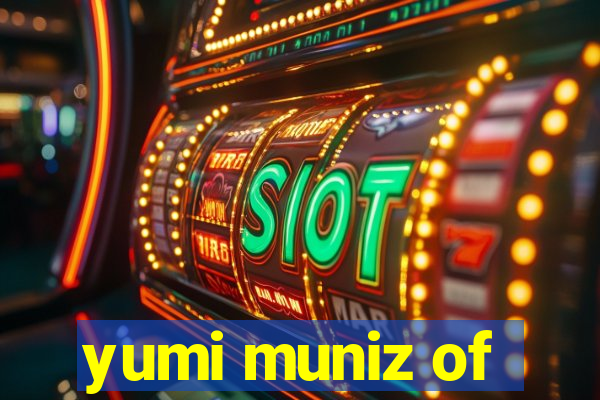 yumi muniz of